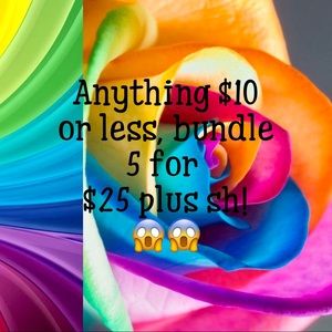 Anything $10 or less, 5 for $25!